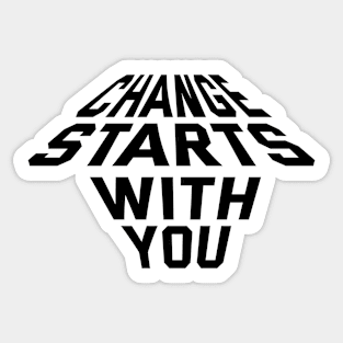 Change Starts With You Sticker